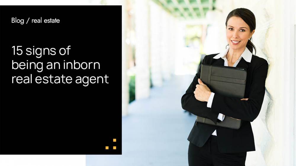 15 Signs Of Being An Inborn Real Estate Agent Spotless Agency Blog 