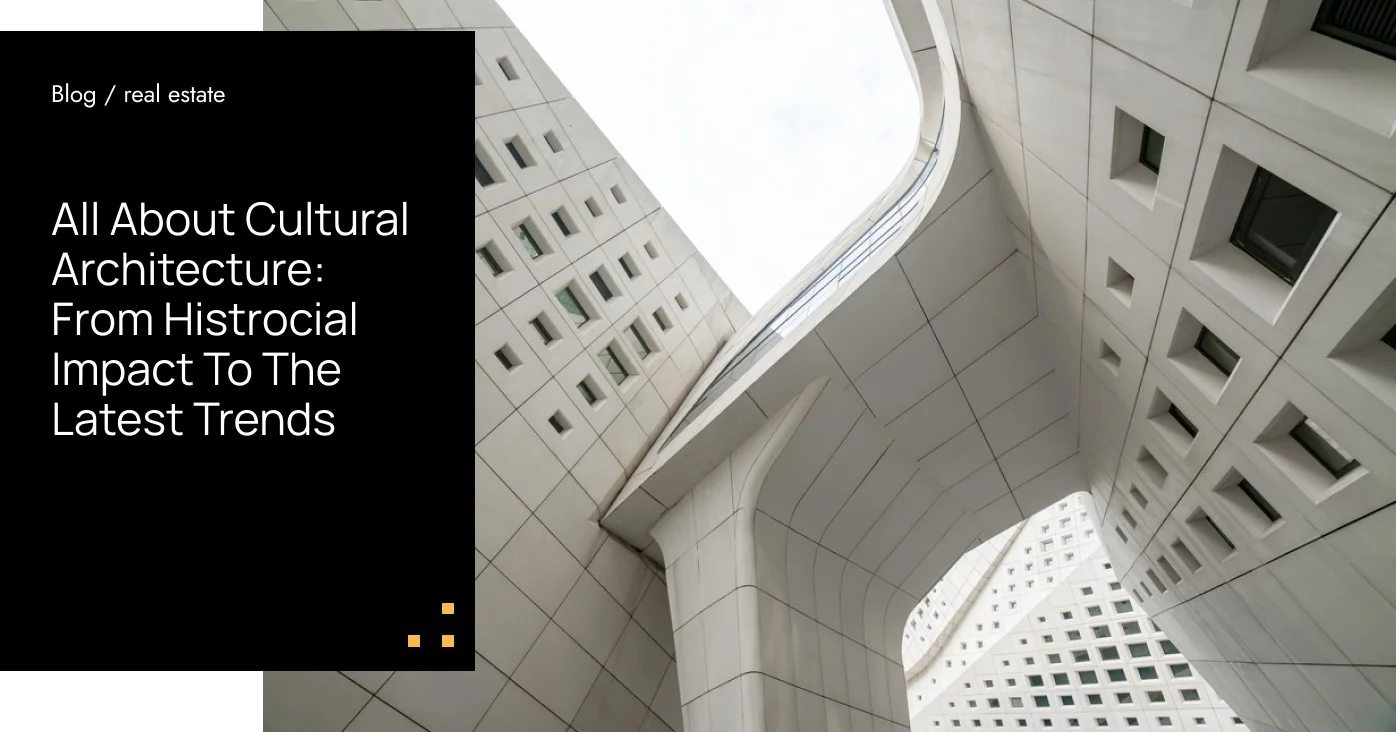 All About Cultural Architecture: From Histrocial Impact To The Latest Trends