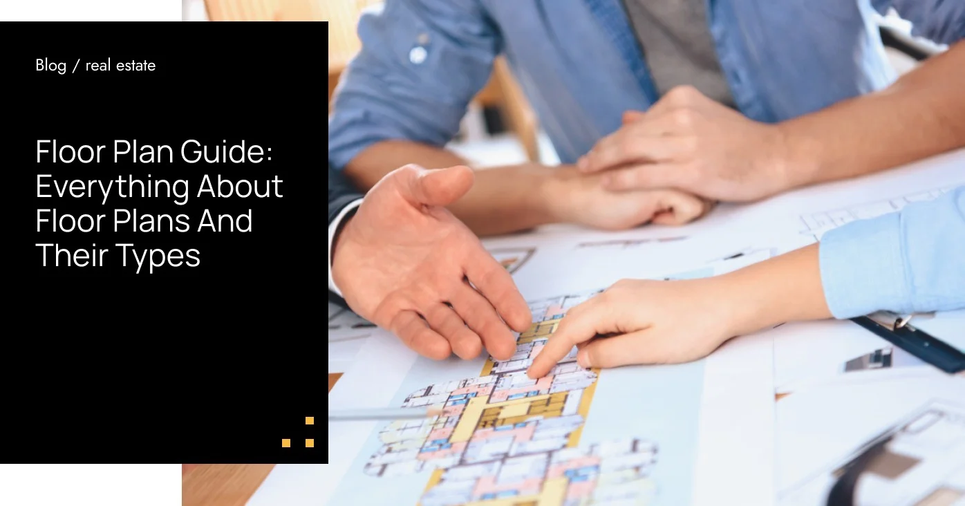 Floor Plan Guide: Everything About Floor Plans And Their Types