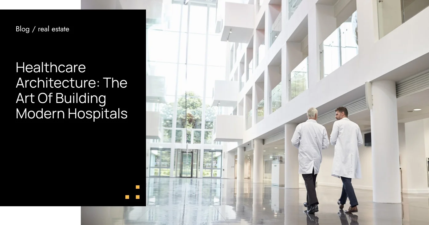 Healthcare Architecture: The Art Of Building Modern Hospitals