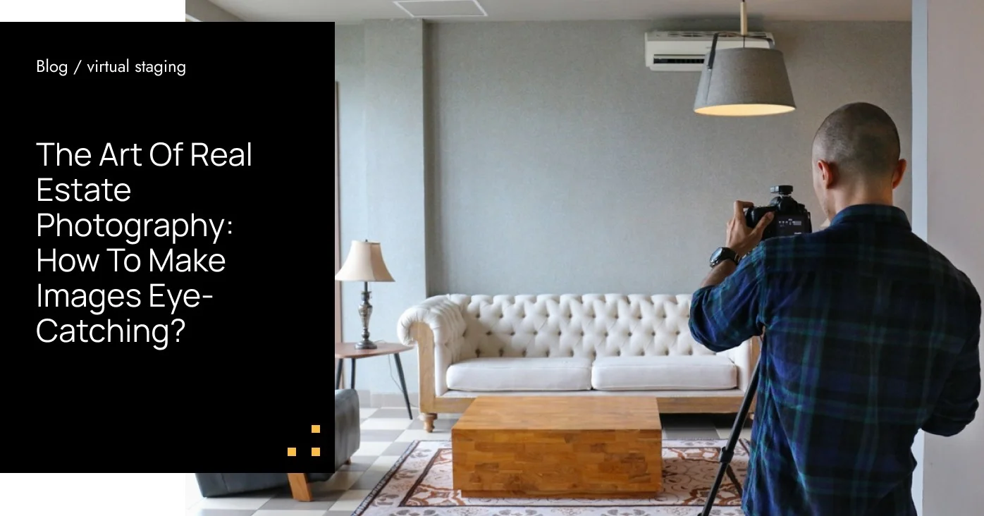 The Art Of Real Estate Photography: How To Make Images Eye-Catching?